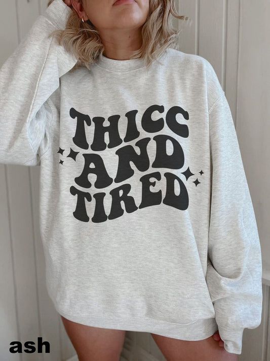 “Thicc and Tired” Sweatshirt